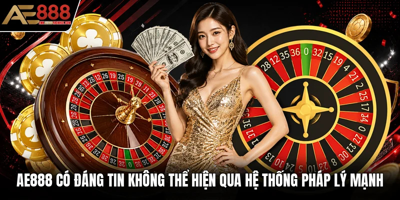 AE888 có đáng tin không thể hiện qua hệ thống pháp lý mạnh AE888 có đáng tin không thể hiện qua hệ thống pháp lý mạnh