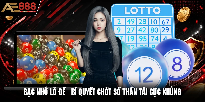 Bạc Nhớ Lô Đề - Bí Quyết Chốt Số Thần Tài Cực Khủng