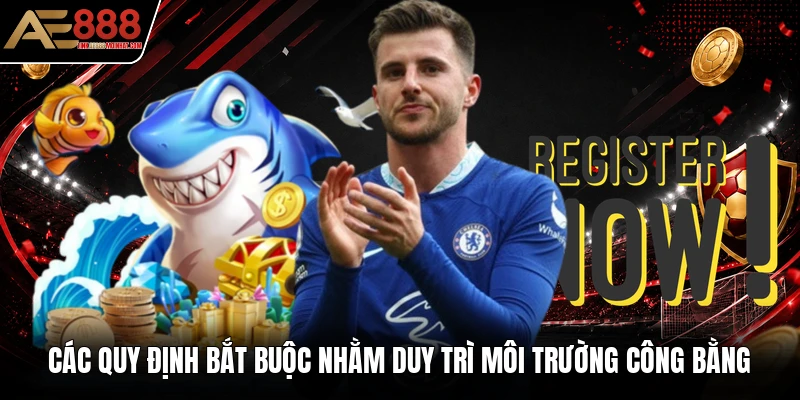 Các quy định bắt buộc nhằm duy trì môi trường công bằng Các quy định bắt buộc nhằm duy trì môi trường công bằng