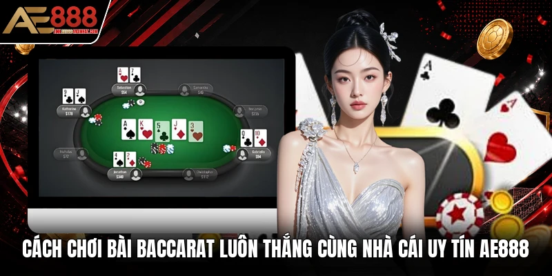 Cách Chơi Bài Baccarat Luôn Thắng Cùng Nhà Cái Uy Tín AE888