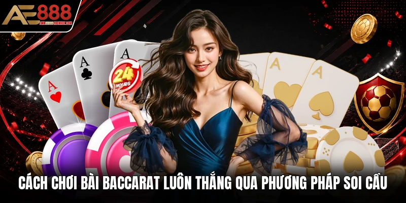 Cách chơi bài baccarat luôn thắng qua phương pháp soi cầu Cách chơi bài baccarat luôn thắng qua phương pháp soi cầu
