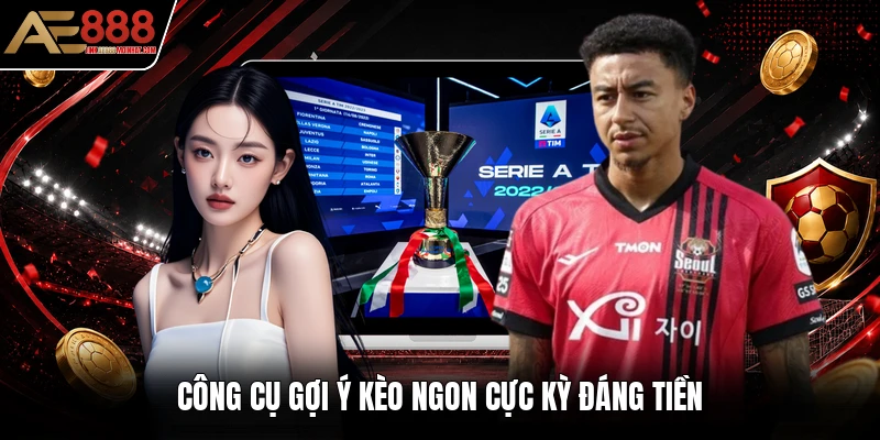 Công cụ gợi ý kèo ngon cực kỳ đáng tiền Công cụ gợi ý kèo ngon cực kỳ đáng tiền