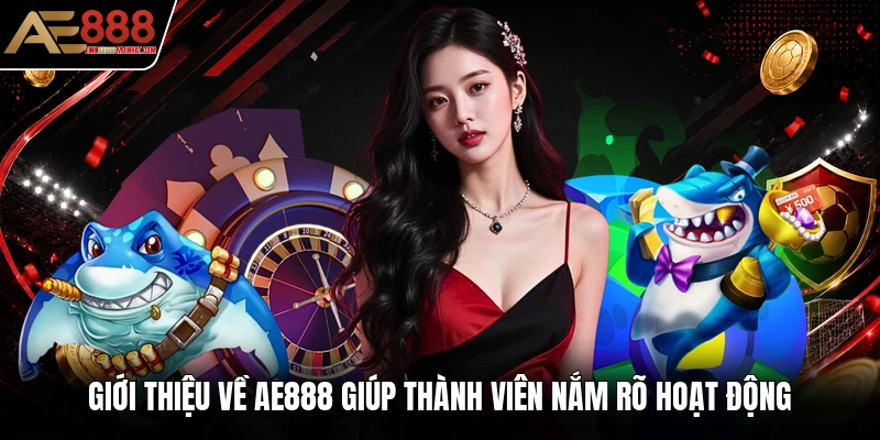 Giới thiệu về AE888 giúp thành viên nắm rõ hoạt động Giới thiệu về AE888 giúp thành viên nắm rõ hoạt động