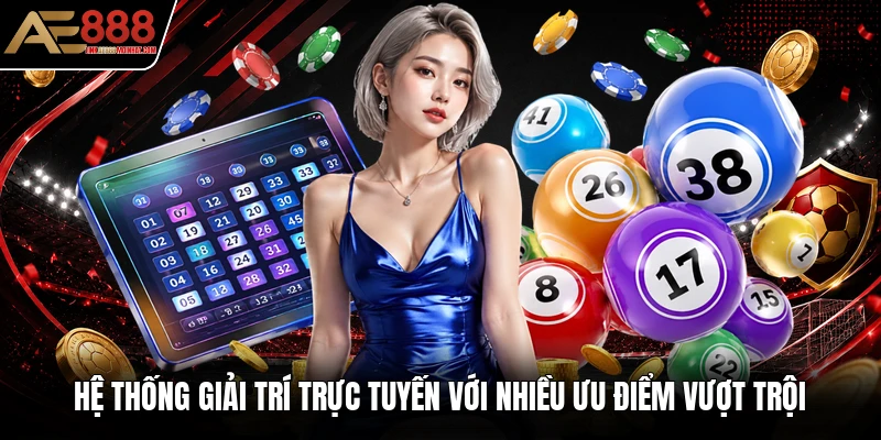 Hệ thống giải trí trực tuyến với nhiều ưu điểm vượt trội