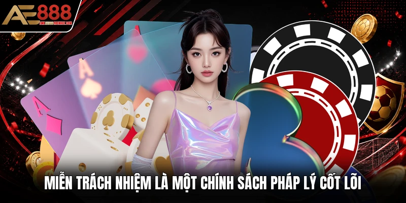Miễn trách nhiệm là một chính sách pháp lý cốt lõi Miễn trách nhiệm là một chính sách pháp lý cốt lõi
