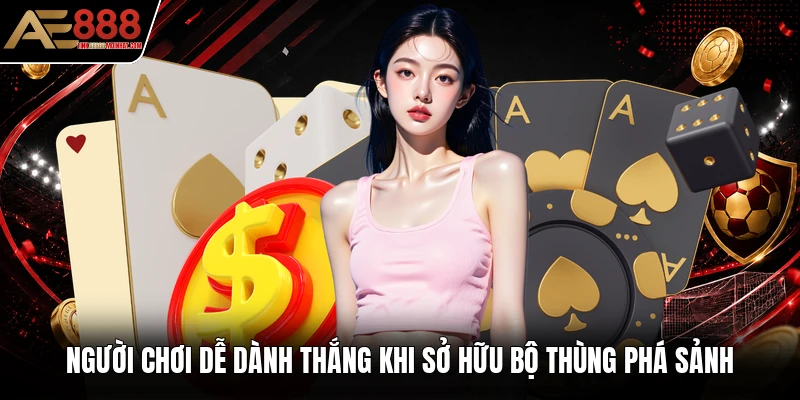 Người chơi dễ dành thắng khi sở hữu bộ thùng phá sảnh Người chơi dễ dành thắng khi sở hữu bộ thùng phá sảnh