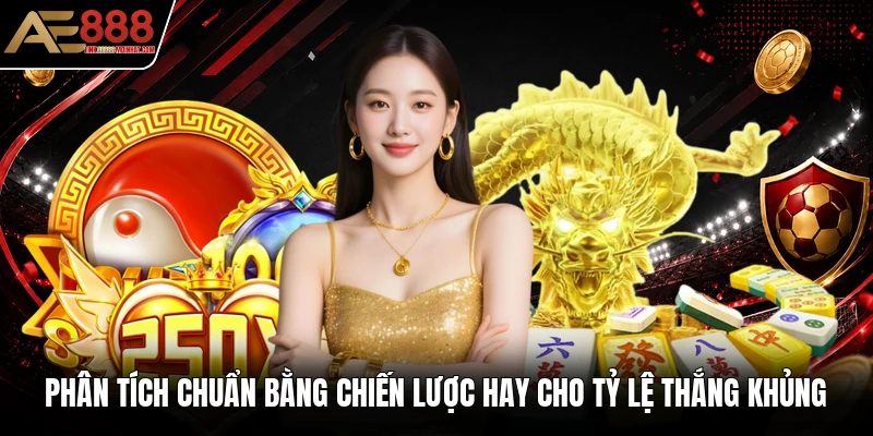 Phân tích chuẩn bằng chiến lược hay cho tỷ lệ thắng khủng Phân tích chuẩn bằng chiến lược hay cho tỷ lệ thắng khủng