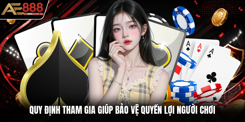 Quy định tham gia giúp bảo vệ quyền lợi người chơi Quy định tham gia giúp bảo vệ quyền lợi người chơi