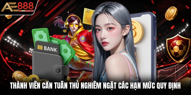 Thành viên cần tuân thủ nghiêm ngặt các hạn mức quy định Thành viên cần tuân thủ nghiêm ngặt các hạn mức quy định
