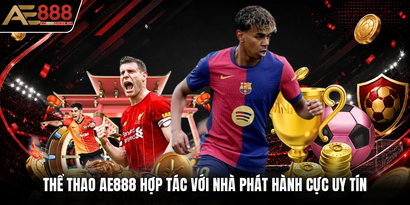 Thể thao AE888 hợp tác với nhà phát hành cực uy tín
