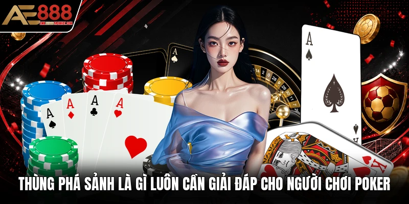 Thùng phá sảnh là gì luôn cần giải đáp cho người chơi poker Thùng phá sảnh là gì luôn cần giải đáp cho người chơi poker