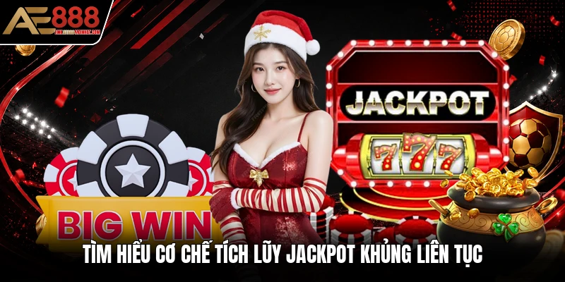Tìm hiểu cơ chế tích lũy Jackpot khủng liên tục Tìm hiểu cơ chế tích lũy Jackpot khủng liên tục
