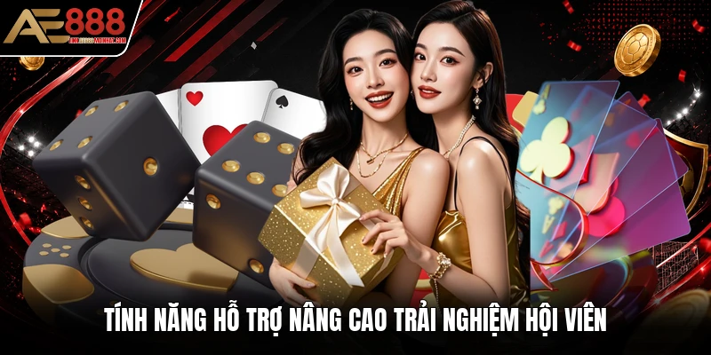 Tính năng hỗ trợ nâng cao trải nghiệm hội viên Tính năng hỗ trợ nâng cao trải nghiệm hội viên