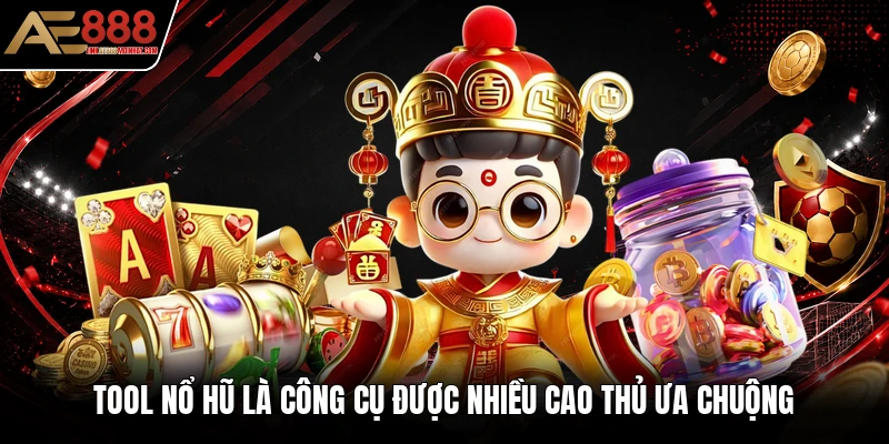 Tool nổ hũ là công cụ được nhiều cao thủ ưa chuộng Tool nổ hũ là công cụ được nhiều cao thủ ưa chuộng